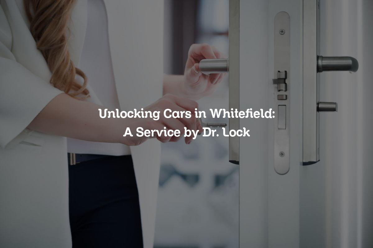 Unlocking Cars in Whitefield: A Service by Dr. Lock